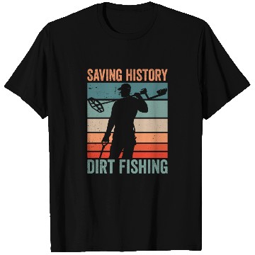 Discover Saving History Dirt Fishing Hobby Metal Detecting T Shirts