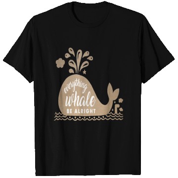 Discover Everything Whale Be Alright T Shirts