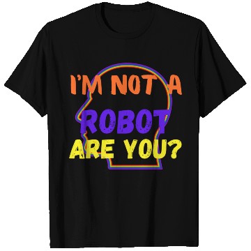 Discover i m not a robot are you T Shirts