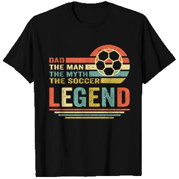 Discover soccer dad the man the myth the legend T Shirts