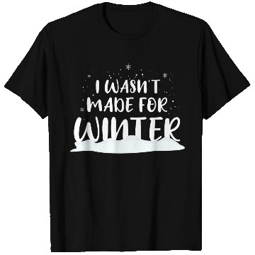 Discover I Hate Winter, I Hate Snow And Cold T Shirts