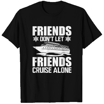 Discover Cruise Friends Don't Let Friends Cruise Alone T Shirts