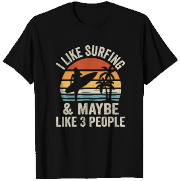 Discover i like surfing and maybe like 3 people T Shirts
