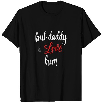 Discover but daddy i love him T Shirts