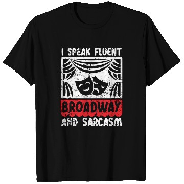 Discover I Speak Fluent Broadway And Sarcasm Theater Nerd T Shirts