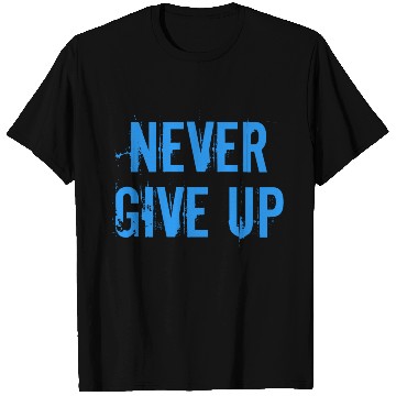 Discover Never give up T Shirts