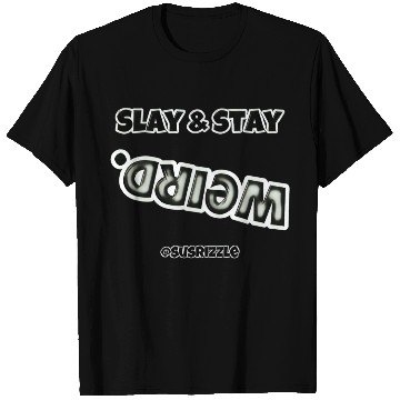 Discover Slay & Stay WEIRD T Shirts