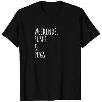Discover Weekends Sushi And Pugs T Shirts