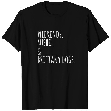 Discover Weekends Sushi And Brittany Spaniels T Shirts