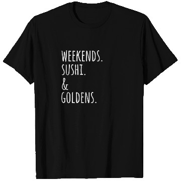 Discover Weekends Sushi And Golden Retrievers T Shirts