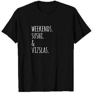 Discover Weekends Sushi And Vizslas T Shirts