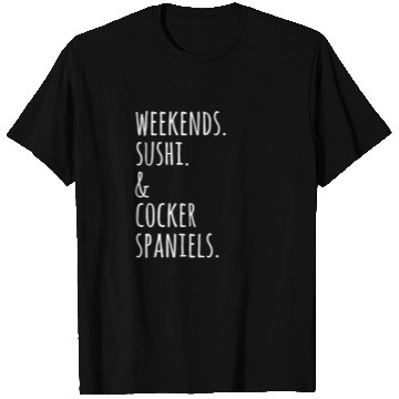 Discover Weekends Sushi And Cocker Spaniels T Shirts