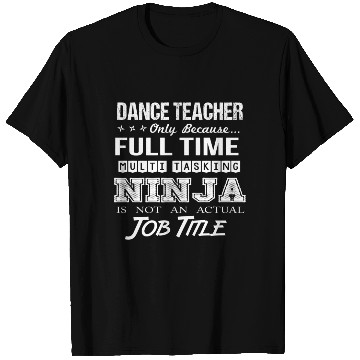 Discover Dance Teacher T Shirts - Multitasking Ninja Job Gif