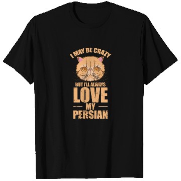 Discover I May be crazy but I'll Always Love my Persian Cat T Shirts