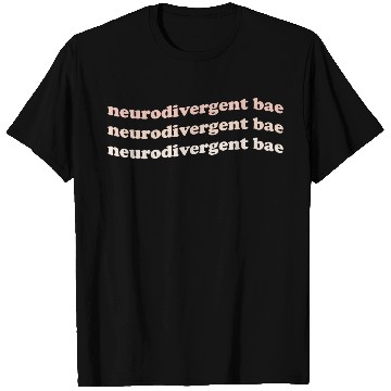 Discover Neurodivergent Bae T Shirts
