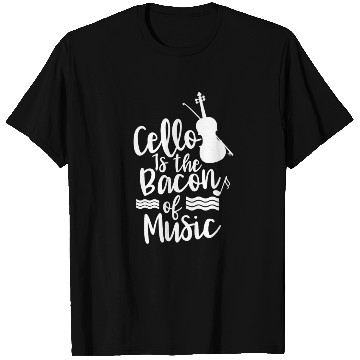 Discover Cello Is The Bacon Of Music Musician Cellist T Shirts