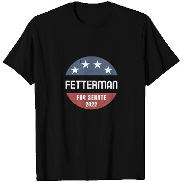 Discover John Fetterman for Senate 2022 Pennsylvania T Shirts