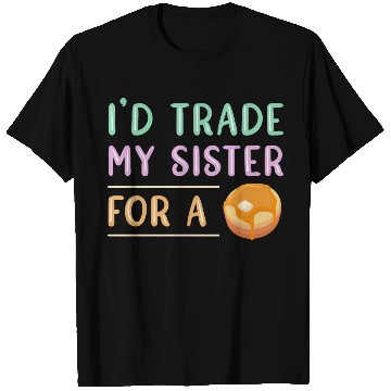 Discover Trade Sister For A Pancake T Shirts