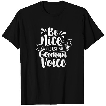 Discover Be Nice Or I'll Use My German Voice Scream Teacher T Shirts