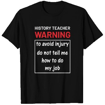 Discover History Teacher do not tell me how to do my job T Shirts
