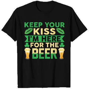 Discover KEEP YOUR KISS I´M HERE FOR THE BEER T Shirts