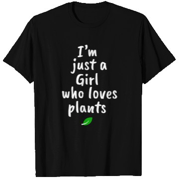 Discover I AM JUST A GIRL WHO LOVES PLANTS T Shirts