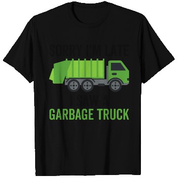 Discover Sorry I'm Late I Saw a Garbage Truck T Shirts