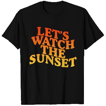 Discover Let's Watch The Sunset T Shirts