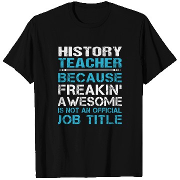 Discover History Teacher T Shirts - Freaking Awesome Gift It