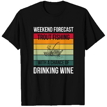 Discover Trout Fishing with a chance of drinking wine T Shirts