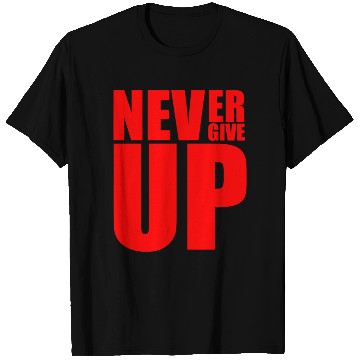 Discover Never Give Up T Shirts