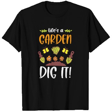 Discover Funny Gardeners Life's A Garden Dig It Gardening T Shirts