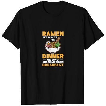 Discover Ramen It's What For Dinner Lunch and Breakfast T Shirts