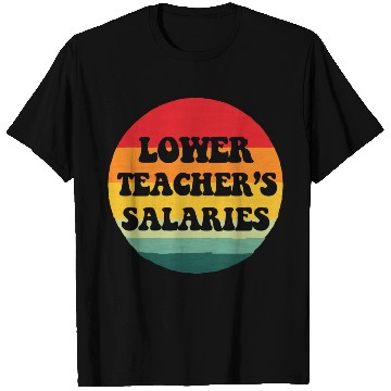Discover Lower teacher's salaries, sunset T Shirts