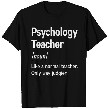 Discover Psychology Teacher Definition Only Way Judgier T Shirts