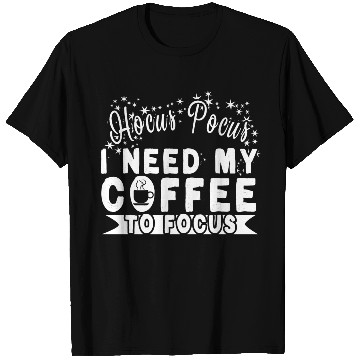 Discover Hocus Pocus I Need My Coffee To Focus T Shirts