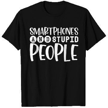 Discover Smartphones And Stupid People 4 T Shirts