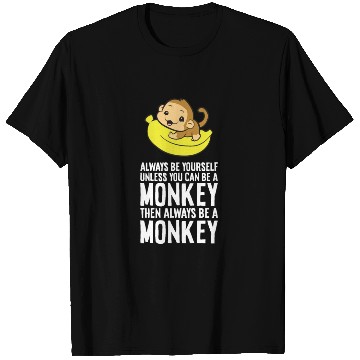 Discover Always Be Yourself Unless You Can Be A Monkey T Shirts