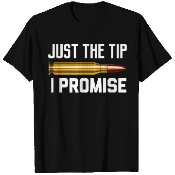Discover Just The Tip I Promise T Shirts | Gun Lover T Shirts
