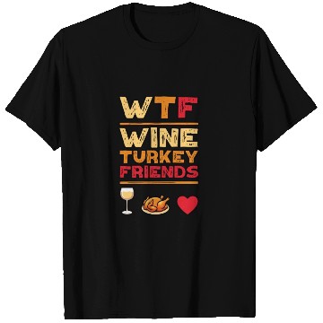 Discover WTF Wine Turkey Friends And Family Funny Thanksgiv T Shirts