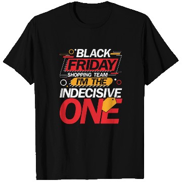 Discover Black Friday Shopping Team I'm The Indecisive One T Shirts