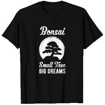 Discover Funny Bonsai Small Tree Big Dream Funny Quote T Shirts