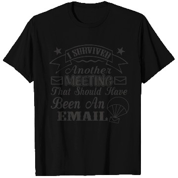 Discover I Survived Another Meeting That Should Have Been T Shirts