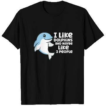 Discover Dolphin Watching I Like Dolphins And Maybe Like 3 T Shirts