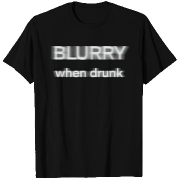 Discover Blurry when drunk. T Shirts