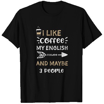 Discover I Like Coffee My English Bulldog... T Shirts