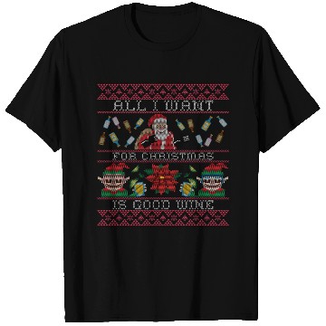 Discover All i want for christmas is good red wine T Shirts