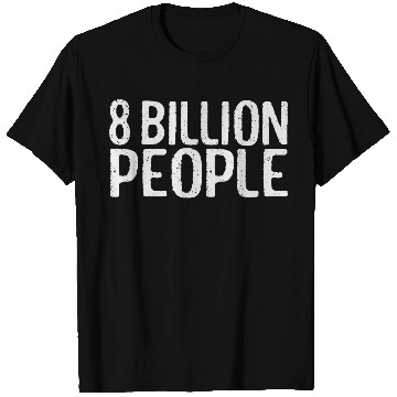 Discover 8 Billion People On The Planet | Eight Billion T Shirts
