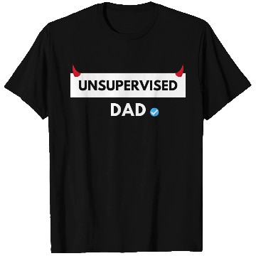 Discover UNSUPERVISED DAD FUNNY CUTE DESIGN T Shirts