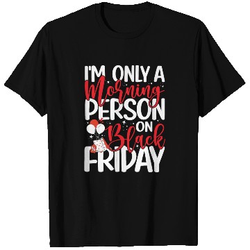 Discover I'm Only A Morning Person On Black Friday T Shirts